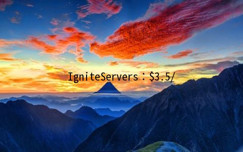 IgniteServers：.5/月KVM-256MB/10GB/500GB 洛杉矶